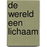 De wereld een lichaam door Melani Reumers