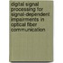 Digital Signal Processing for Signal-Dependent Impairments in Optical Fiber Communication