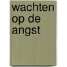 Wachten op de angst by Oguz Atay