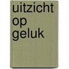 Uitzicht op geluk door J.J. Voskuil