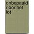 Onbepaald door het lot