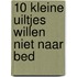 10 kleine uiltjes willen niet naar bed