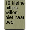 10 kleine uiltjes willen niet naar bed door Katja Alves