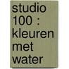 Studio 100 : kleuren met water door Gert Verhulst