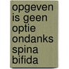 Opgeven is geen optie ondanks spina bifida door Claudia Dings