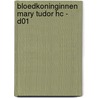 BLOEDKONINGINNEN MARY TUDOR HC - D01 door Onbekend