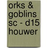 ORKS & GOBLINS SC - D15 HOUWER door Onbekend