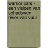 Warrior Cats - Een visioen van schaduwen: Rivier van vuur by Erin Hunter