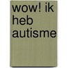 WOW! Ik heb autisme door Luc Descamps