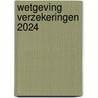 Wetgeving Verzekeringen 2024 door Onbekend