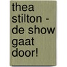 Thea Stilton - De show gaat door! door Thea Stilton