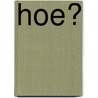 Hoe? door Aby
