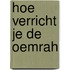 Hoe verricht je de oemrah