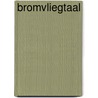 Bromvliegtaal door Tim den Heijer