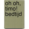 Oh oh, Timo! Bedtijd by Chris Chatterton