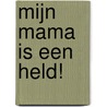 Mijn mama is een held! door Ron Schroder