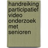 Handreiking Participatief video onderzoek met senioren door Zsuzsu Tavy