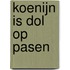 Koenijn is dol op Pasen