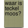 Waar is teckel Moos? by Delano van der Geest