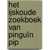 Het ijskoude zoekboek van pinguïn Pip door Bente Pompen
