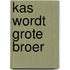 Kas wordt grote broer
