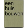 Een huis bouwen by Pierre Winters
