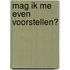Mag ik me even voorstellen?