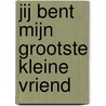 Jij bent mijn grootste kleine vriend by Ron van Maurik