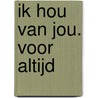 Ik hou van jou. Voor altijd by Rachel Piercey
