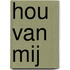 Hou van mij