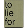 To Lie For door Chinouk Thijssen