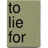 To Lie For by Chinouk Thijssen
