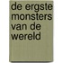 De ergste monsters van de wereld