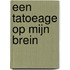 Een tatoeage op mijn brein