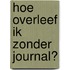 Hoe overleef ik zonder journal?