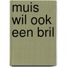 Muis wil ook een bril by Lucy Cousins