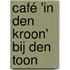 Café 'in den kroon' bij den Toon