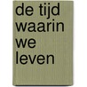 De tijd waarin we leven door Cees Zwart
