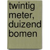 Twintig meter, Duizend bomen by Hilde Goris