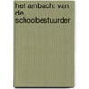 Het ambacht van de schoolbestuurder door Dick den Bakker