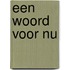 Een woord voor nu