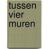 Tussen vier muren by Rian Sevenhuijsen