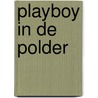 Playboy in de polder door Joost van Kleef