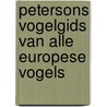 Petersons vogelgids van alle Europese vogels by Roger Peterson