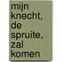 Mijn Knecht, de Spruite, zal komen