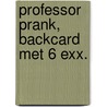 Professor Prank, backcard met 6 exx. by Jozua Douglas