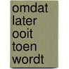 Omdat later ooit toen wordt by Lex Paleaux