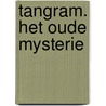 Tangram. Het oude mysterie by Unknown
