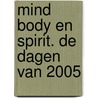 Mind body en spirit. De dagen van 2005 door Onbekend