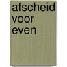 Afscheid voor even door Ellie Dean